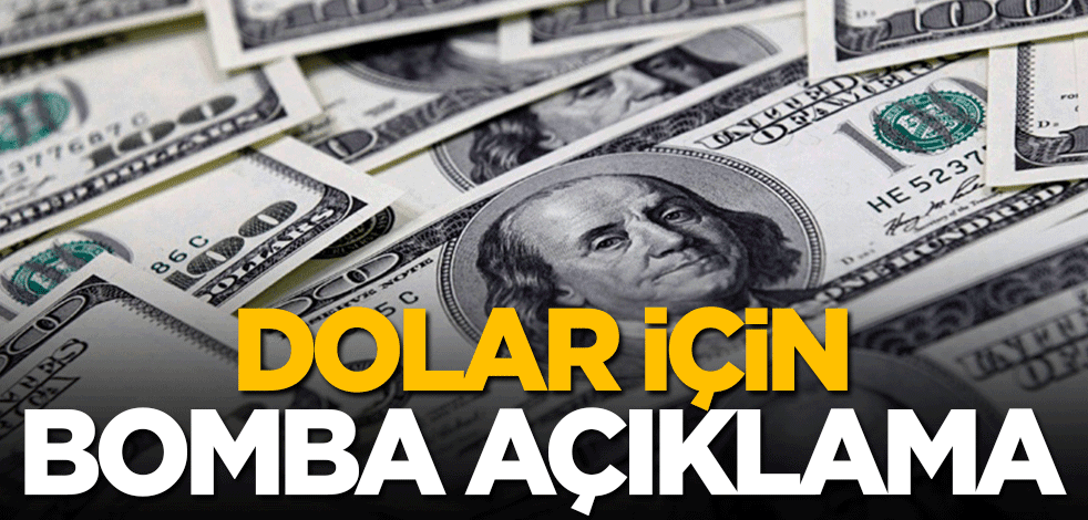 Dolar için bomba açıklama