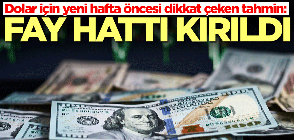 Dolar için yeni hafta öncesi dikkat çeken tahmin: Fay hattı kırıldı