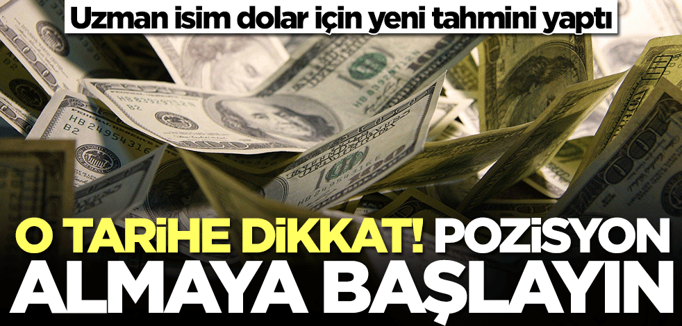 Dolar için yeni tahmin olay: O tarihe dikkat! Pozisyon almaya başlayın