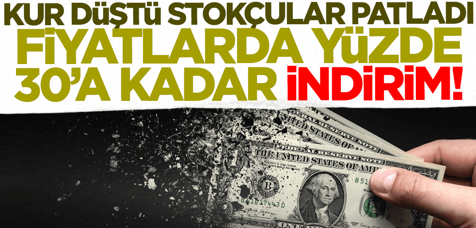 Dolar kuru düştü stokçular patladı! Fiyatlarda yüzde 30'a kadar indirim
