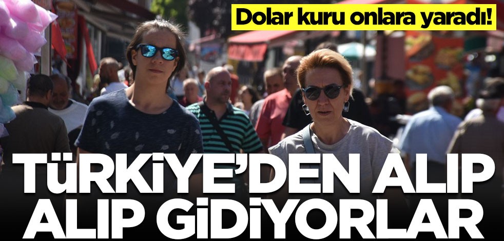 Dolar kuru sadece onlara yaradı! Türkiye'den alıp alıp gidiyorlar