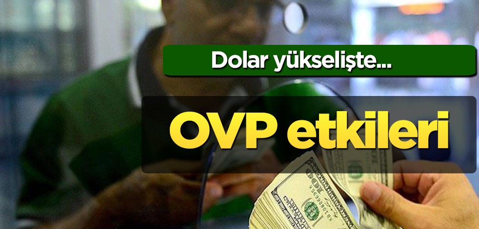 Dolar kuru yükselişte! Ekonomide piyasalar için OVP etkileri: Türkiye'ye nakit girişi artıracak!