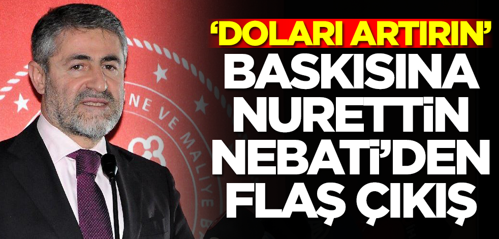 'Dolar kuru yükselmeli' baskısına Nurettin Nebati'den flaş çıkış