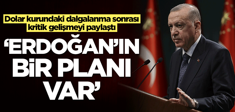 Dolar kurundaki dalgalanma sonrası kritik gelişmeyi paylaştı: Erdoğan'ın bir planı var