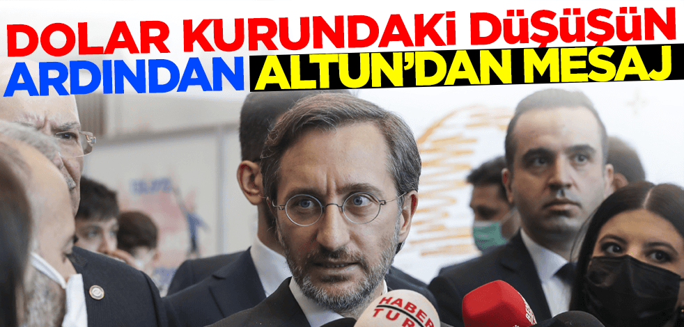 Dolar kurundaki düşüşün ardından Fahrettin Altun'dan mesaj