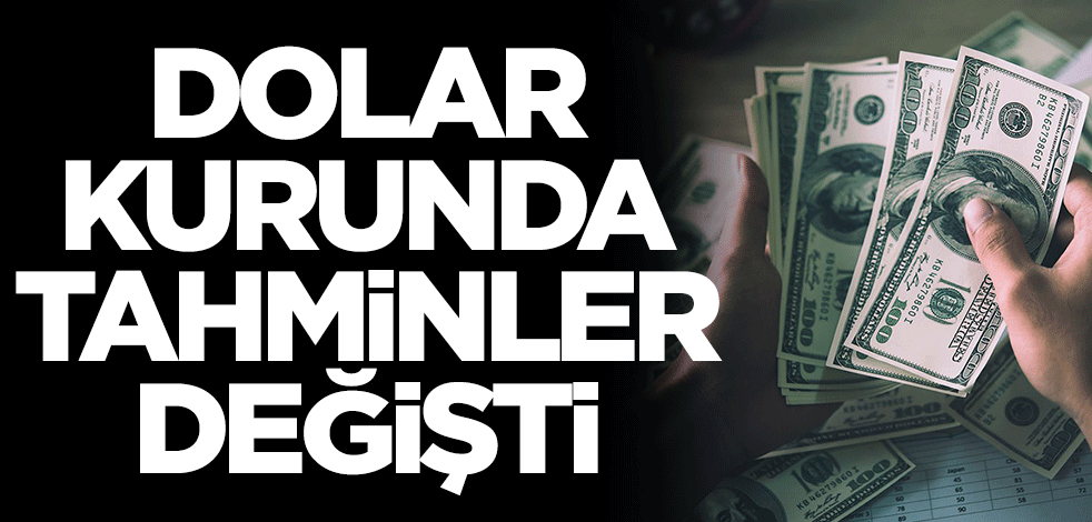Dolar kurundaki tahminler değişti