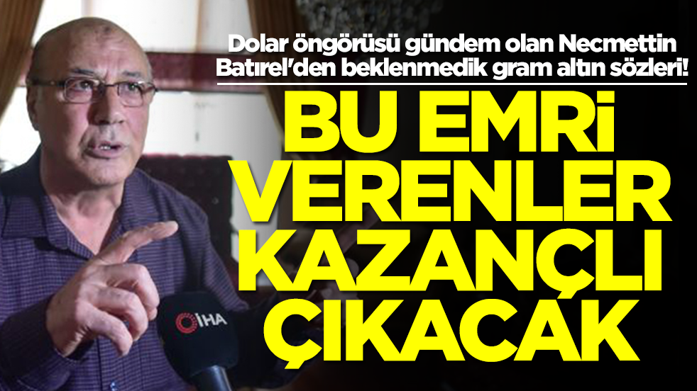 Dolar öngörüsü gündem olan Necmettin Batırel'den beklenmedik gram altın tahmini: Bu emri verenler kazanacak