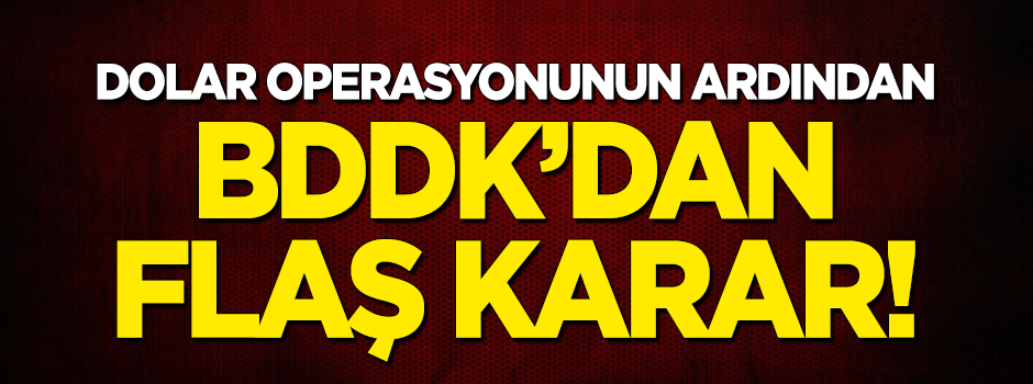 Dolar operasyonunun ardından BDDK'dan flaş karar!