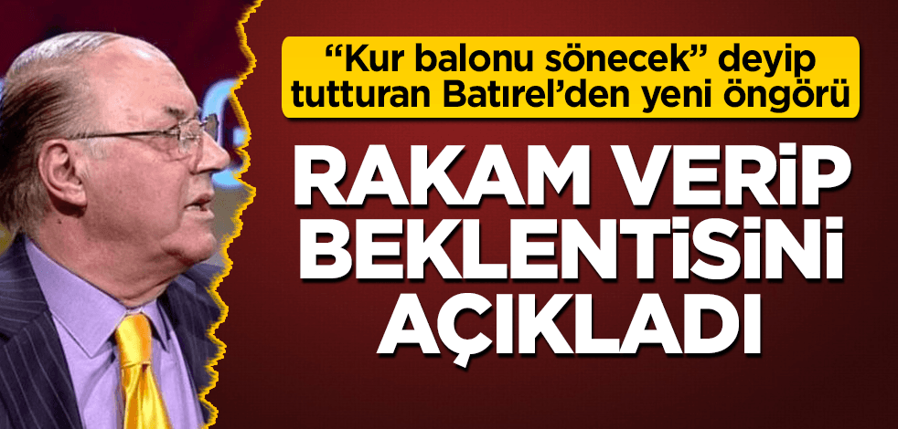 "Dolar paraşütsüz düşecek" diyen Batırel'den bomba öngörü