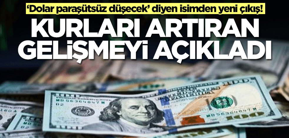 ‘Dolar paraşütsüz düşecek’ diyen isimden yeni çıkış: Doları artıran gelişme...