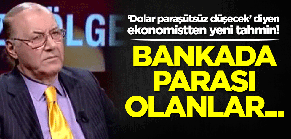 ‘Dolar paraşütsüz düşecek’ diyen Necmettin Batırel'den yeni tahmin: Bankada parası olanlar