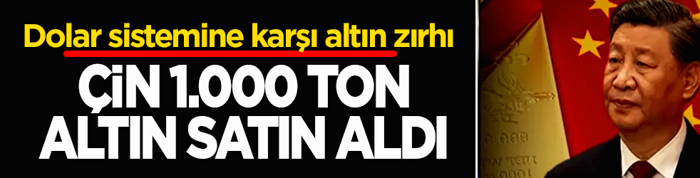 Dolar sistemine karşı altın zırhı kuşandılar! Çin 1.000 ton altın satın aldı