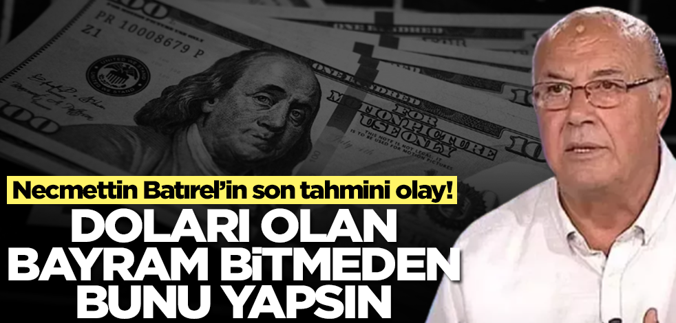 Dolar sözleri gündem olan Necmettin Batırel'den son tahmin: Doları olan bayram bitmeden bunu yapsın