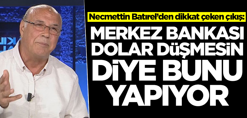 Dolar tahminleri olay olan Necmettin Batırel'den flaş çıkış: Merkez, dolar düşmesin diye bunu yapıyor