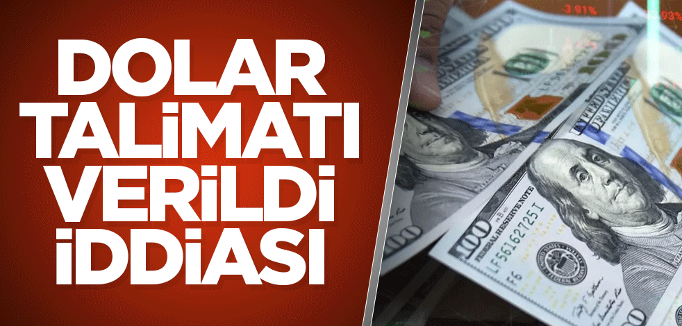 Dolar talimatı verildi iddiası