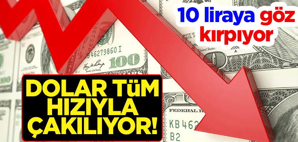 Dolar tüm hızıyla çakılıyor! 10 liraya göz kırpıyor