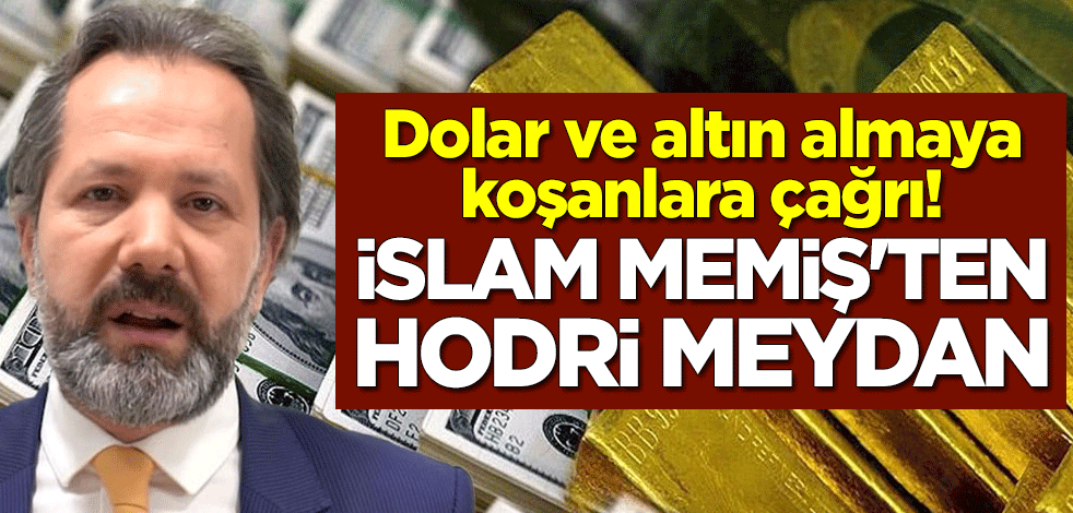 Dolar ve altın almaya koşanlara çağrı! İslam Memiş'ten hodri meydan