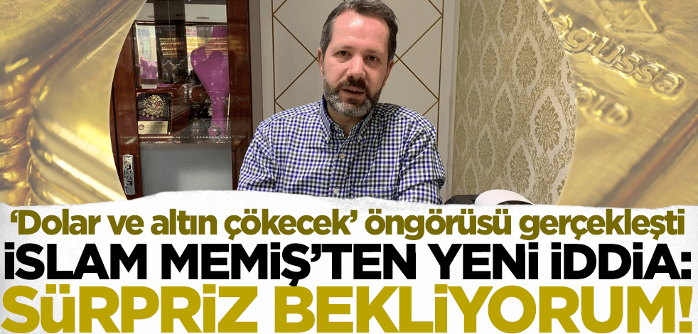 'Dolar ve altın çökecek' öngörüsü gerçekleşen İslam Memiş'ten yeni iddia: Sürpriz bekliyorum!