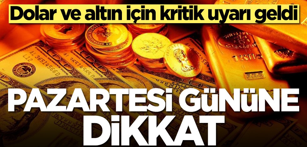 Dolar ve altın için kritik uyarı geldi: Pazartesi gününe dikkat
