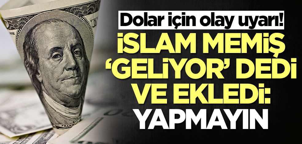 Dolar ve altın için olay uyarı! İslam Memiş 'Geliyor' dedi ve üstüne basa basa söyledi: Yapmayın