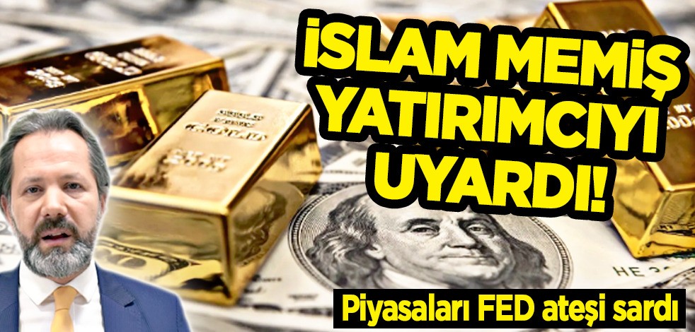 Dolar ve altın uzmanı İslam Memiş yatırımcıyı uyardı! Piyasaları FED ateşi sardı