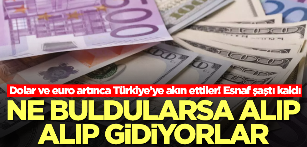 Dolar ve euro artınca Türkiye'ye akın ettiler! Ne varsa alıyorlar, arabaları doldurup doldurup gidiyorlar