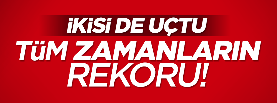 Dolar ve Euro'da tüm zamanların rekoru kırıldı!