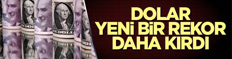 Dolar yeni bir rekor daha kırdı