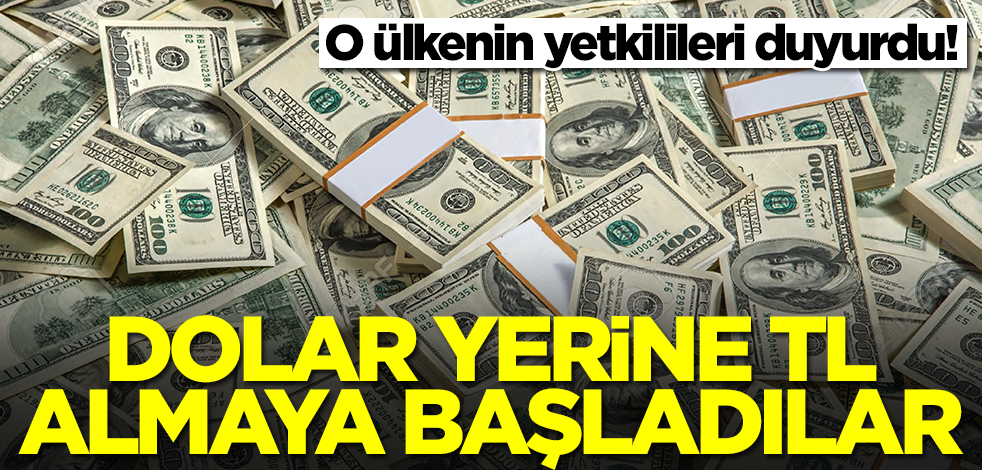 Dolar yerine Türk lirası almaya başladılar! O ülkenin yetkilileri duyurdu
