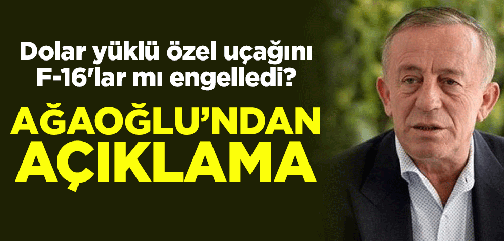 Dolar yüklü özel uçağını F-16'lar mı engelledi? Ali Ağaoğlu'ndan açıklama
