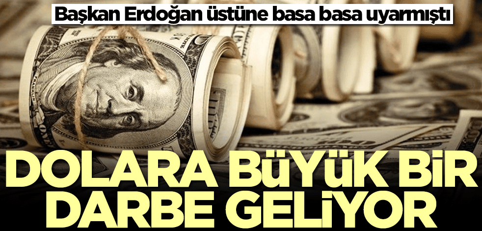 Dolara büyük darbe geliyor! Başkan Erdoğan üstüne basa basa uyarmıştı
