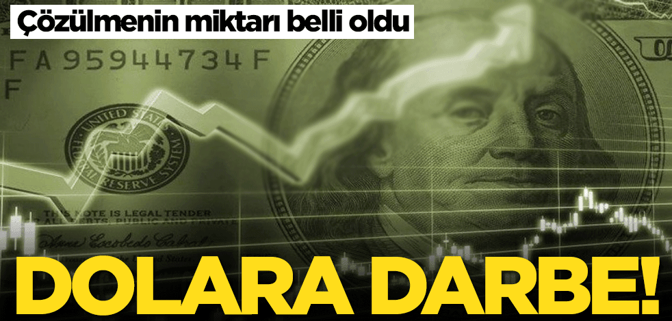Dolara darbe! Çözülmenin miktarı belli oldu
