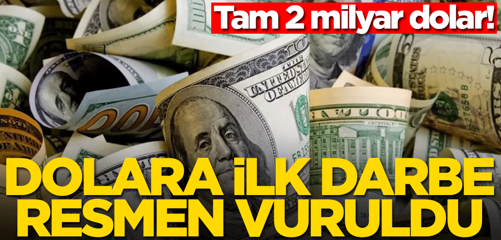 Dolara ilk darbe resmen vuruldu! Tam 2 milyar dolar