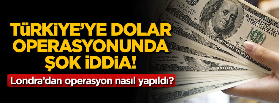 Dolara Londra'dan operasyon nasıl yapıldı?