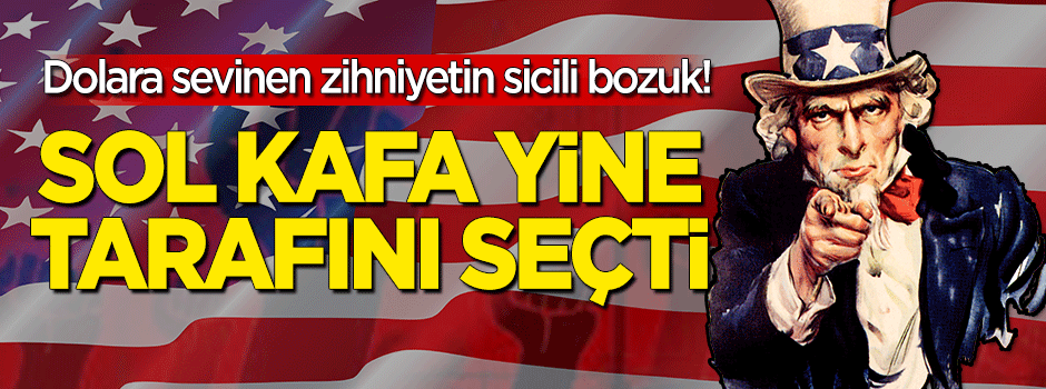 Dolara sevinen sol kafanın sicili bozuk! Yine emperyalistlerin tarafını seçtiler