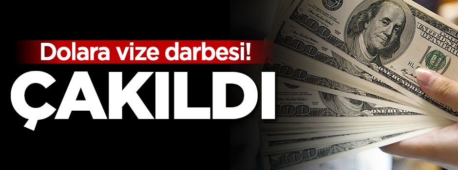 Dolara vize darbesi! Çakıldı
