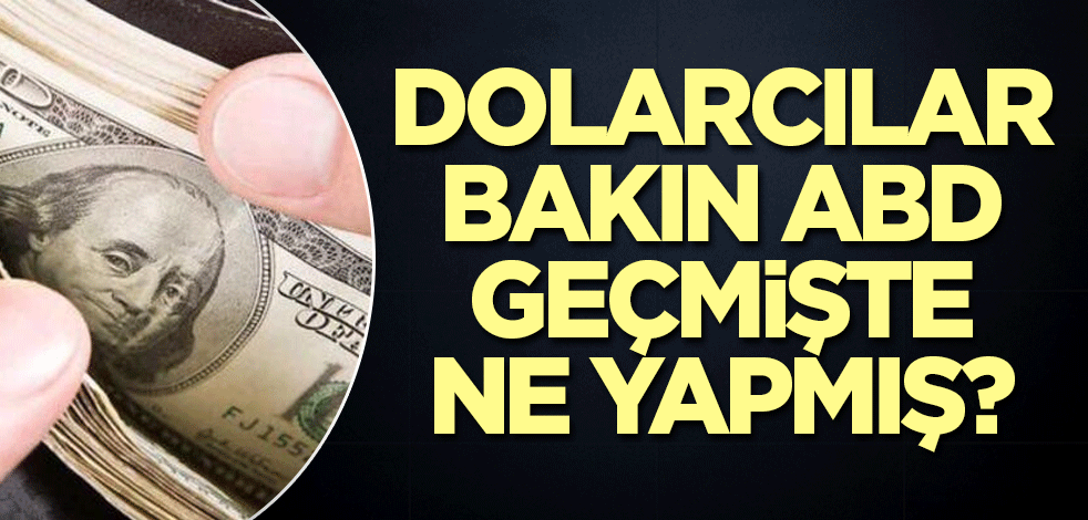 Dolarcılar bakın ABD geçmişte ne yapmış?