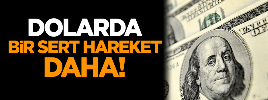Dolarda bir sert hareket daha!