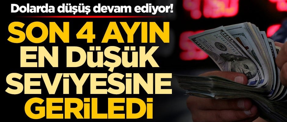 Dolarda düşüş devam ediyor! Son 4 ayın en düşük seviyesine geriledi