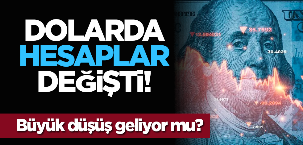 Dolarda hesaplar değişti! Büyük düşüş geliyor mu?