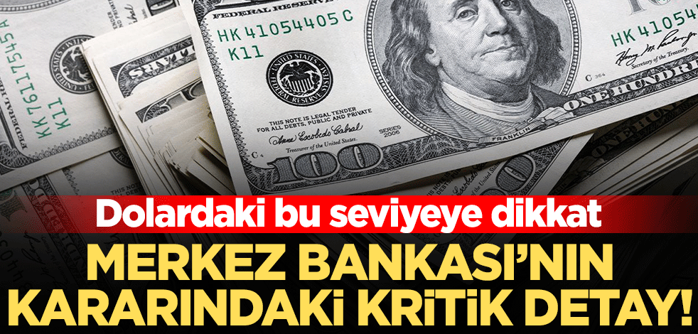 Dolardaki bu seviyeye dikkat... Merkez Bankası'nın kararındaki kritik detay!