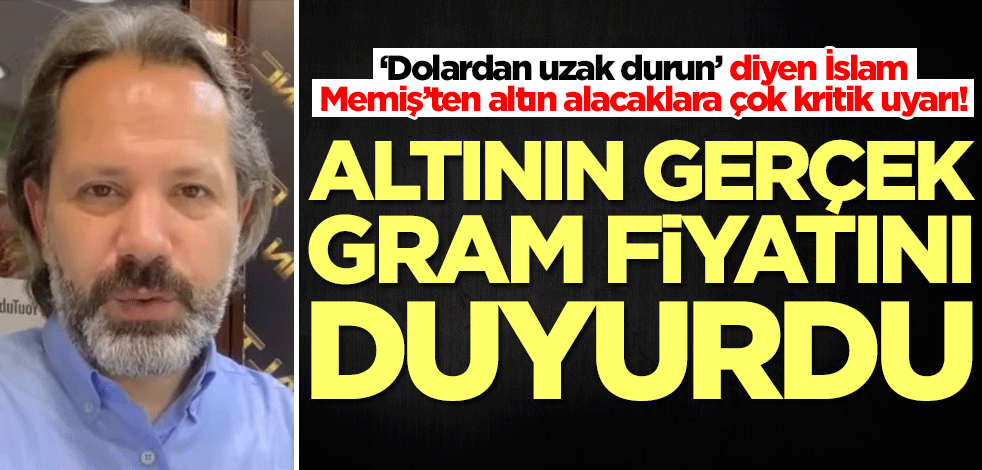 ‘Dolardan uzak durun’ diyen İslam Memiş’ten gram altının gerçek fiyatını duyurdu! Yatırımcılar dikkat