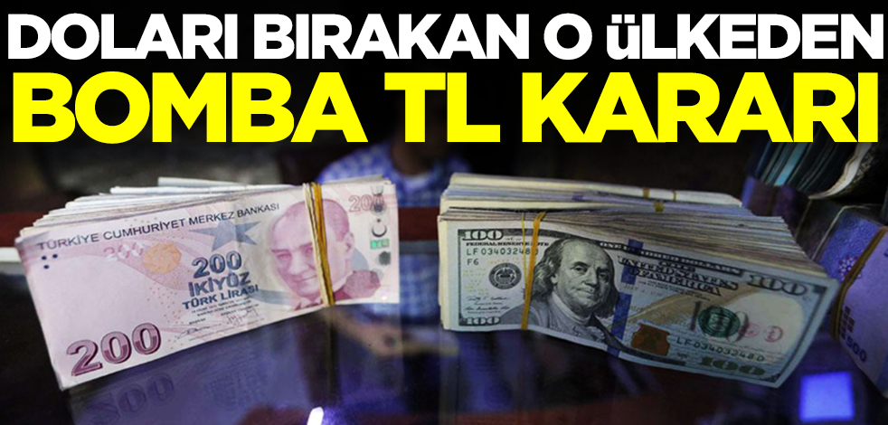 Doları bırakan o ülkeden bomba Türk lirası kararı! Resmen duyurdular