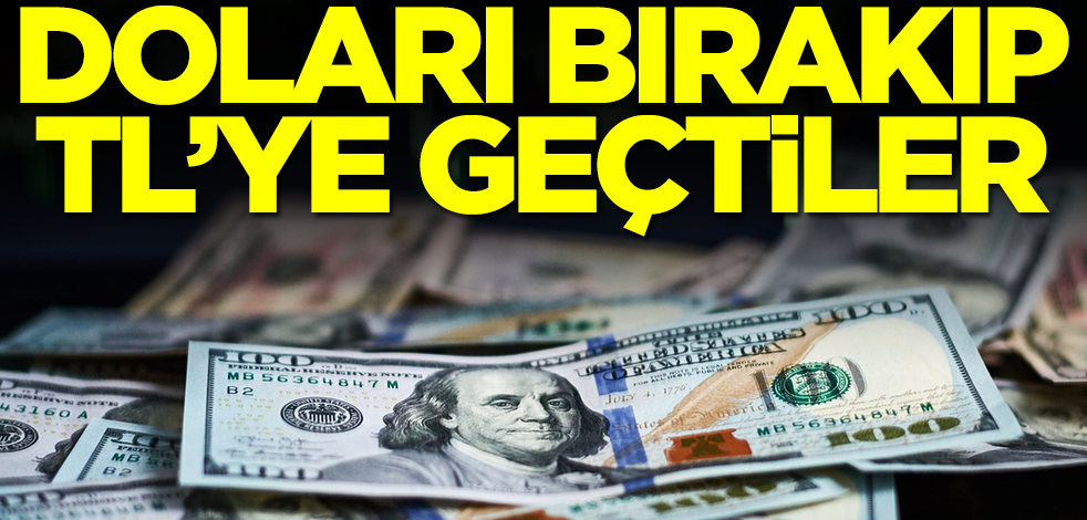 Doları bırakıp Türk lirasına geçtiler