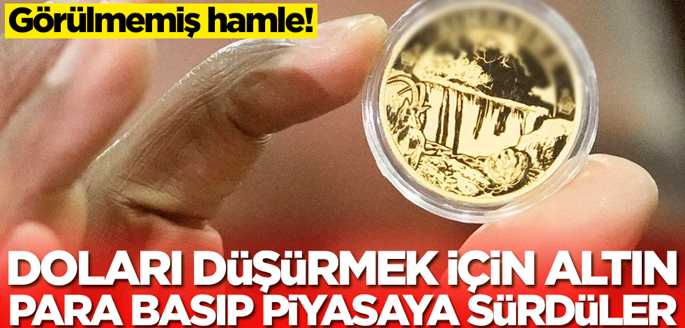 Doları düşürmek için altın para bastılar! Piyasaya sürüldü