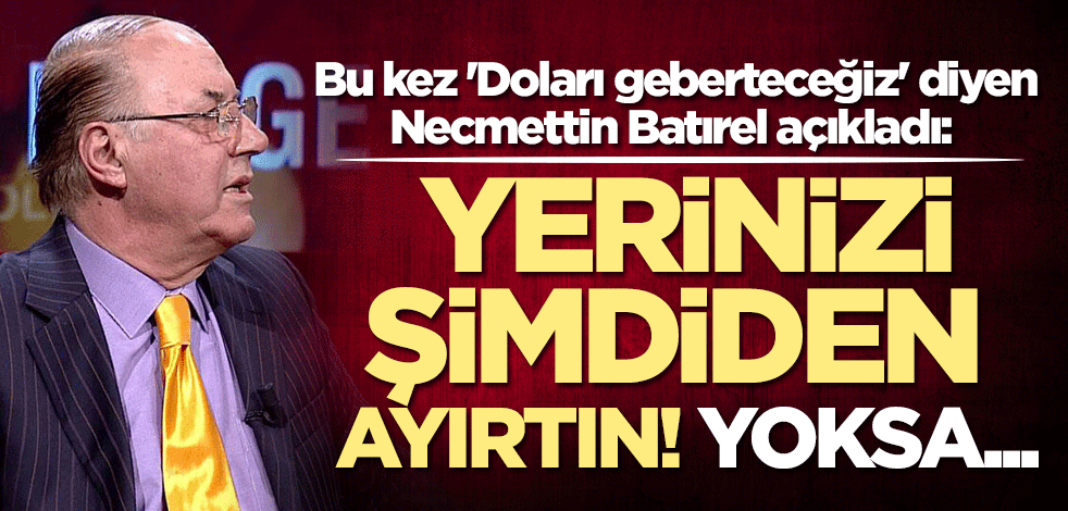'Doları geberteceğiz' diyen Necmettin Batırel'den yeni tahmin: Yerinizi hemen ayırtın! Yoksa...