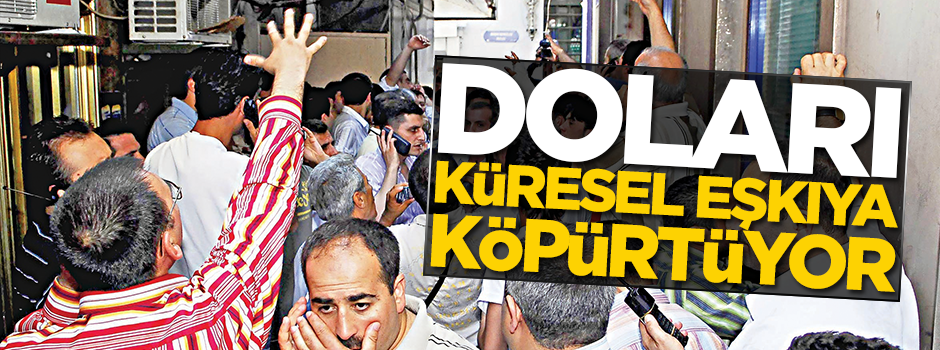 Doları küresel eşkıya köpürtüyor