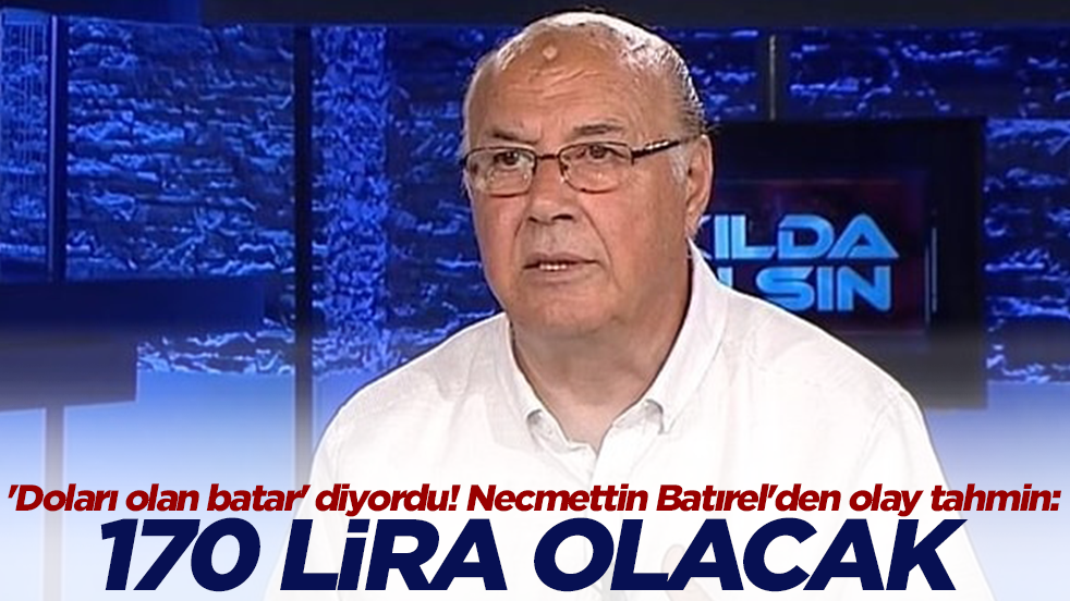 'Doları olan batar' diyordu! Necmettin Batırel'den olay tahmin: 170 lira olacak