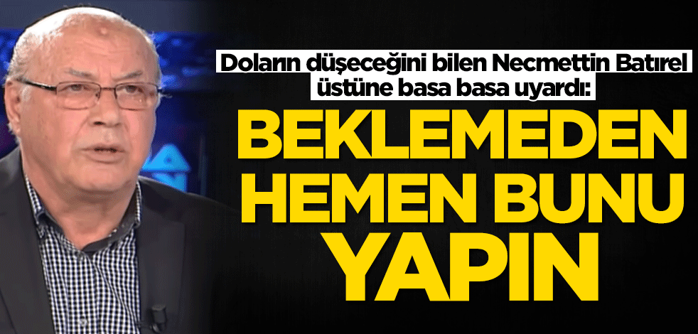 'Doları olanın serveti mum gibi eriyecek' çıkışı tutan Necmettin Batırel'den yeni tahmin: Hemen bunu yapın
