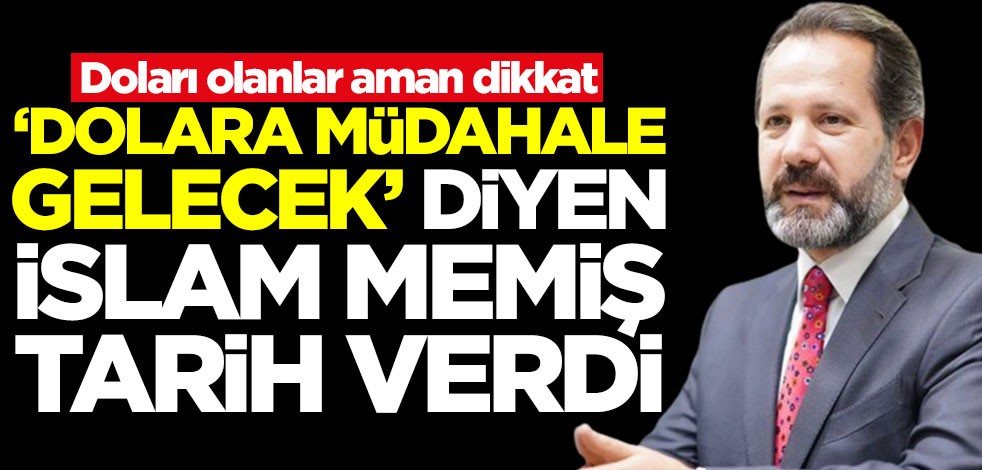 Doları olanlar aman dikkat! İslam Memiş 'dolara müdahale gelecek' dedi ve o tarihi açıkladı
